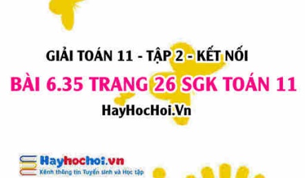 Bài 6.35 trang 26 Toán 11 tập 2 Kết nối tri thức